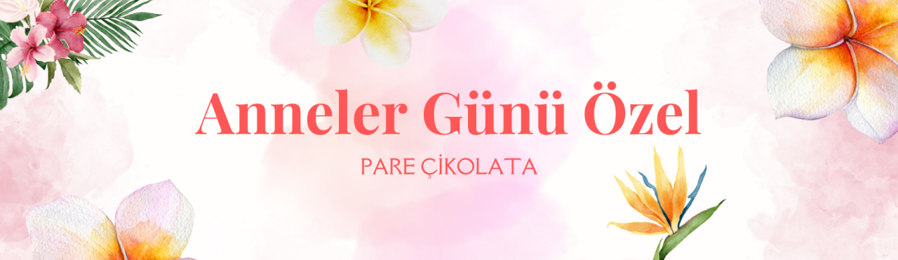 Anneler Günü Çikolatası, Çikolata Pare'den...